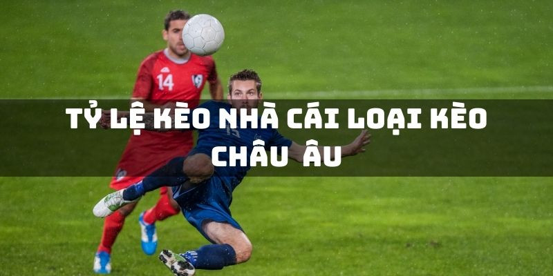 tỷ lệ kèo châu âu bj88