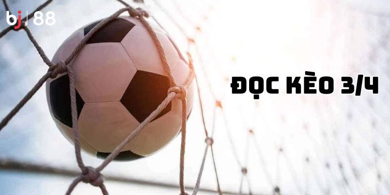 Hướng dẫn đọc kèo 3/4 đúng đắn