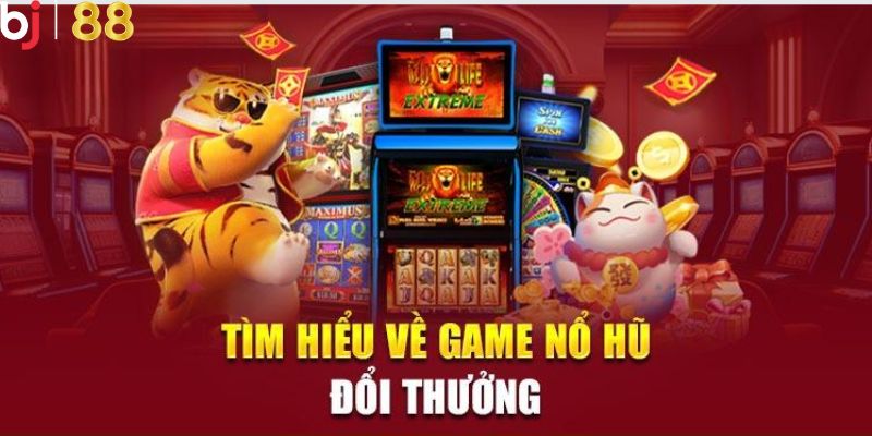 Đôi nét tổng quan về nổ hũ đổi thưởng tại nhà cái